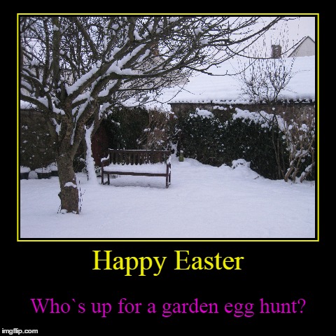 Easter Hypothermia! | image tagged in funny,demotivationals,easter,spring,hell has frozen over | made w/ Imgflip demotivational maker