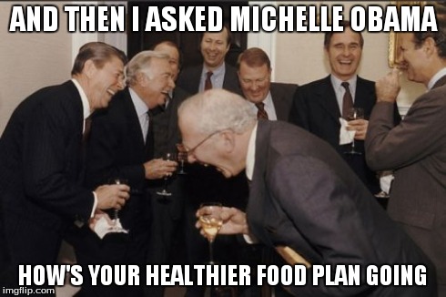 Laughing Men In Suits | AND THEN I ASKED MICHELLE OBAMA HOW'S YOUR HEALTHIER FOOD PLAN GOING | image tagged in memes,laughing men in suits | made w/ Imgflip meme maker
