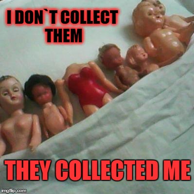 Horror Doll Bed | I DON`T COLLECT THEM THEY COLLECTED ME | image tagged in horror doll bed,valley of the doll parts,creepy,horror | made w/ Imgflip meme maker