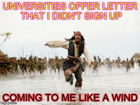 Jack Sparrow Being Chased | UNIVERSITIES OFFER LETTER THAT I DIDN'T SIGN UP COMING TO ME LIKE A WIND | image tagged in memes,jack sparrow being chased | made w/ Imgflip meme maker