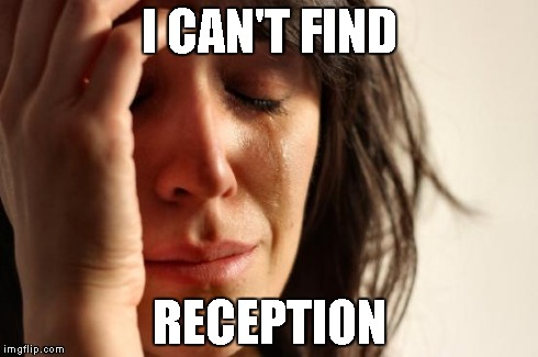 First World Problems | I CAN'T FIND RECEPTION | image tagged in memes,first world problems | made w/ Imgflip meme maker