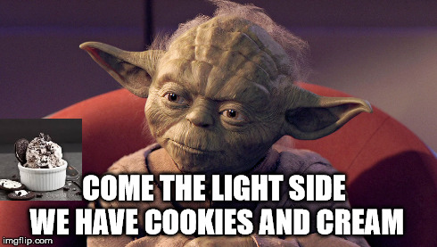 COME THE LIGHT SIDE WE HAVE COOKIES AND CREAM | image tagged in come the light side we have cookies and cream | made w/ Imgflip meme maker