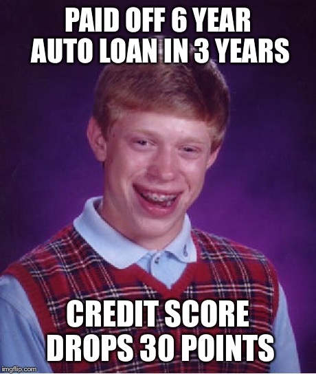 Bad Luck Brian Meme | PAID OFF 6 YEAR AUTO LOAN IN 3 YEARS CREDIT SCORE DROPS 30 POINTS | image tagged in memes,bad luck brian | made w/ Imgflip meme maker
