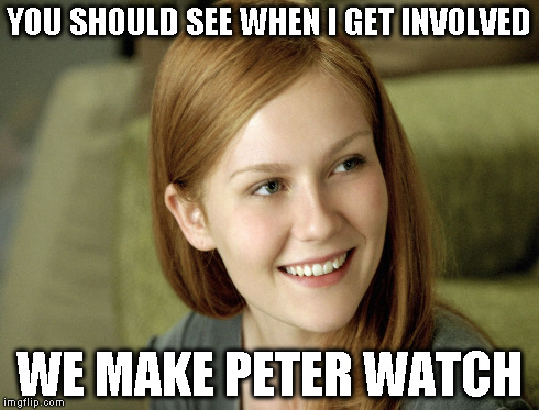 YOU SHOULD SEE WHEN I GET INVOLVED WE MAKE PETER WATCH | made w/ Imgflip meme maker