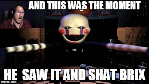 This is what this game is like. | AND THIS WAS THE MOMENT HE  SAW IT AND SHAT BRIX | image tagged in fnaf2,fnaf | made w/ Imgflip meme maker