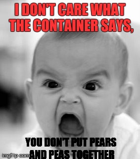 Baby food | I DON'T CARE WHAT THE CONTAINER SAYS, YOU DON'T PUT PEARS AND PEAS TOGETHER | image tagged in memes,angry baby,funny | made w/ Imgflip meme maker