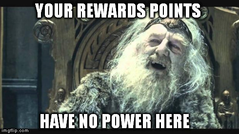 You have no power here | YOUR REWARDS POINTS HAVE NO POWER HERE | image tagged in you have no power here | made w/ Imgflip meme maker