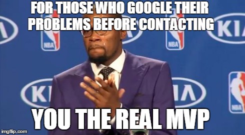 You The Real MVP | FOR THOSE WHO GOOGLE THEIR PROBLEMS BEFORE CONTACTING YOU THE REAL MVP | image tagged in memes,you the real mvp,AdviceAnimals | made w/ Imgflip meme maker