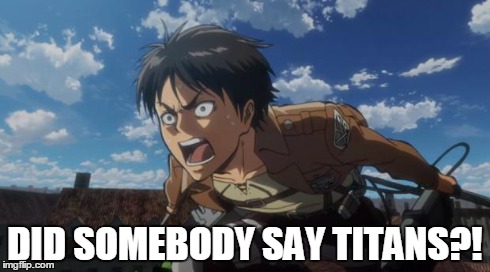 DID SOMEBODY SAY TITANS?! | image tagged in titans | made w/ Imgflip meme maker