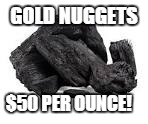 GOLD NUGGETS $50 PER OUNCE! | image tagged in white and gold dress | made w/ Imgflip meme maker
