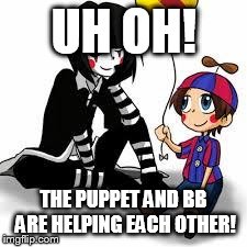 UH OH! THE PUPPET AND BB ARE HELPING EACH OTHER! | image tagged in conspiring friends | made w/ Imgflip meme maker