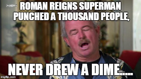 ROMAN REIGNS SUPERMAN PUNCHED A THOUSAND PEOPLE, NEVER DREW A DIME..... | made w/ Imgflip meme maker