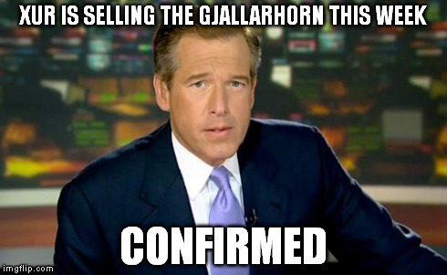 Brian Williams Was There | XUR IS SELLING THE GJALLARHORN THIS WEEK CONFIRMED | image tagged in memes,brian williams,xur,destiny,gjallarhorn | made w/ Imgflip meme maker