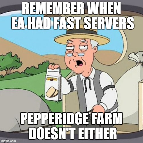 Pepperidge Farm Remembers | REMEMBER WHEN EA HAD FAST SERVERS PEPPERIDGE FARM DOESN'T EITHER | image tagged in memes,pepperidge farm remembers | made w/ Imgflip meme maker