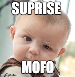 Skeptical Baby | SUPRISE MOFO | image tagged in memes,skeptical baby | made w/ Imgflip meme maker
