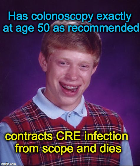 Bad Luck Brian | Has colonoscopy exactly at age 50 as recommended contracts CRE infection from scope and dies | image tagged in memes,bad luck brian | made w/ Imgflip meme maker