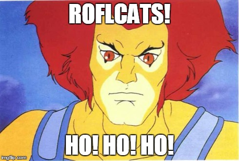 Thundercats | ROFLCATS! HO! HO! HO! | image tagged in thundercats | made w/ Imgflip meme maker