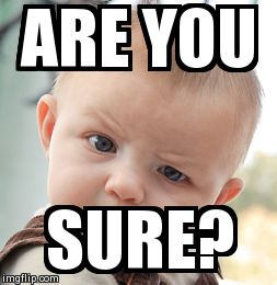 Skeptical Baby | ARE YOU SURE? | image tagged in memes,skeptical baby | made w/ Imgflip meme maker