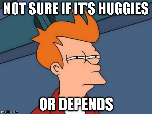 Futurama Fry Meme | NOT SURE IF IT'S HUGGIES OR DEPENDS | image tagged in memes,futurama fry | made w/ Imgflip meme maker