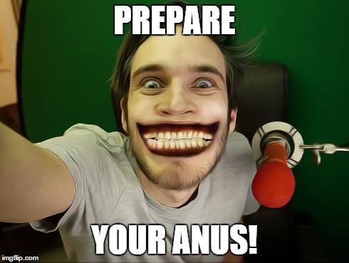 PREPARE YOUR ANUS! | made w/ Imgflip meme maker