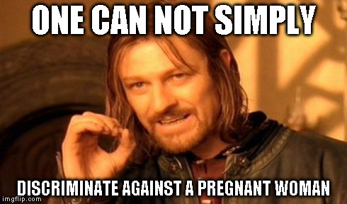 One Does Not Simply Meme | ONE CAN NOT SIMPLY DISCRIMINATE AGAINST A PREGNANT WOMAN | image tagged in memes,one does not simply | made w/ Imgflip meme maker