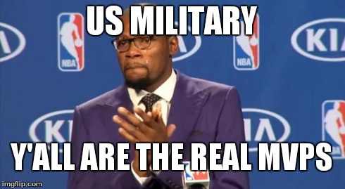 You The Real MVP Meme | US MILITARY Y'ALL ARE THE REAL MVPS | image tagged in memes,you the real mvp | made w/ Imgflip meme maker