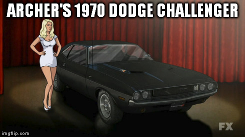 ARCHER'S 1970 DODGE CHALLENGER | made w/ Imgflip meme maker