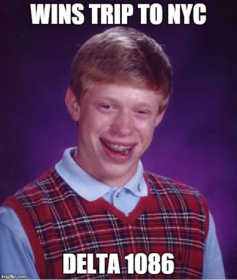 Bad Luck Brian | WINS TRIP TO NYC DELTA 1086 | image tagged in memes,bad luck brian | made w/ Imgflip meme maker