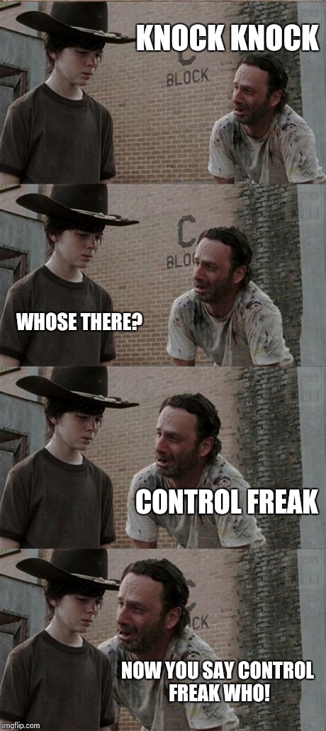 Rick and Carl Long Meme | KNOCK KNOCK WHOSE THERE? CONTROL FREAK NOW YOU SAY CONTROL FREAK WHO! | image tagged in memes,rick and carl long | made w/ Imgflip meme maker