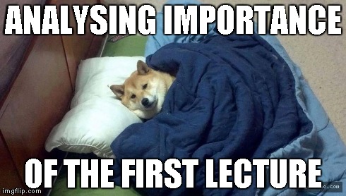 ANALYSING IMPORTANCE OF THE FIRST LECTURE | made w/ Imgflip meme maker