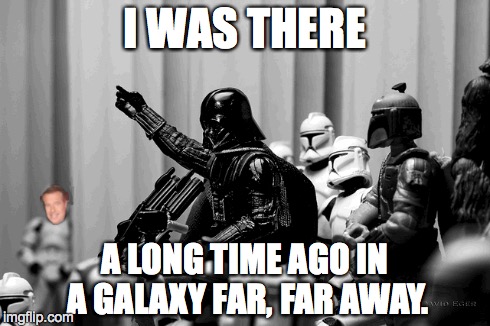 Brian Williams Was There | I WAS THERE A LONG TIME AGO IN A GALAXY FAR, FAR AWAY. | image tagged in brian williams was there,funny,brian williams brag | made w/ Imgflip meme maker