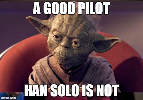 A GOOD PILOT HAN SOLO IS NOT | made w/ Imgflip meme maker