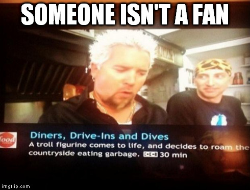 SOMEONE ISN'T A FAN | image tagged in diners driveins and dives | made w/ Imgflip meme maker