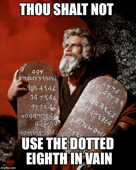 THOU SHALT NOT USE THE DOTTED EIGHTH IN VAIN | image tagged in heston moses  | made w/ Imgflip meme maker