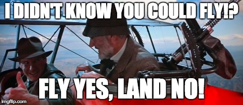 I DIDN'T KNOW YOU COULD FLY!? FLY YES, LAND NO! | image tagged in AdviceAnimals | made w/ Imgflip meme maker
