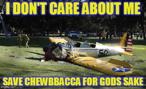 So much for the force! | I DON'T CARE ABOUT ME SAVE CHEWBBACCA FOR GODS SAKE | image tagged in oh hell no | made w/ Imgflip meme maker