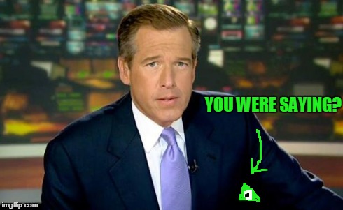 Brian Williams Was There Meme | YOU WERE SAYING? | image tagged in memes,brian williams was there | made w/ Imgflip meme maker