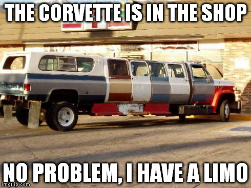 Redneck Limo | THE CORVETTE IS IN THE SHOP NO PROBLEM, I HAVE A LIMO | image tagged in redneck limo | made w/ Imgflip meme maker