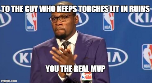 You The Real MVP Meme | TO THE GUY WHO KEEPS TORCHES LIT IN RUINS YOU THE REAL MVP | image tagged in memes,you the real mvp | made w/ Imgflip meme maker