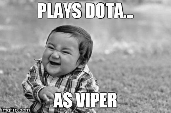 Evil Toddler | PLAYS DOTA... AS VIPER | image tagged in memes,evil toddler | made w/ Imgflip meme maker