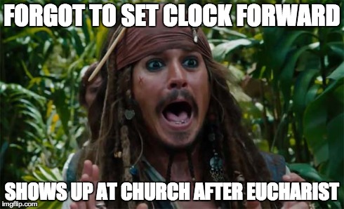 FORGOT TO SET CLOCK FORWARD SHOWS UP AT CHURCH AFTER EUCHARIST | image tagged in jack sparrow,church,daylight savings time | made w/ Imgflip meme maker