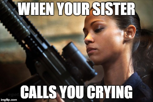 WHEN YOUR SISTER CALLS YOU CRYING | image tagged in gun,guns,lock and load,sister,protective,busted | made w/ Imgflip meme maker