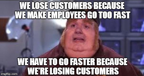 Fat Bastard | WE LOSE CUSTOMERS BECAUSE WE MAKE EMPLOYEES GO TOO FAST WE HAVE TO GO FASTER BECAUSE WE'RE LOSING CUSTOMERS | image tagged in fat bastard | made w/ Imgflip meme maker
