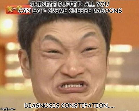 Impossibru Guy Original Meme | CHINESE BUFFET- ALL YOU CAN EAT- CREME CHEESE RAGOONS DIAGNOSIS CONSTIPATION..... | image tagged in memes,impossibru guy original | made w/ Imgflip meme maker