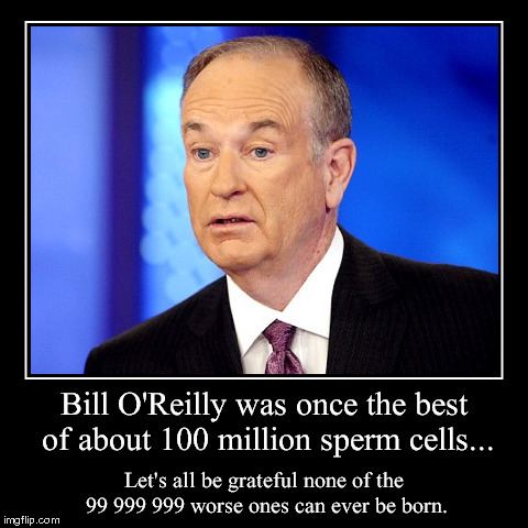 Bill O'Reilly Demotivational | image tagged in funny,demotivationals,bill oreilly | made w/ Imgflip demotivational maker