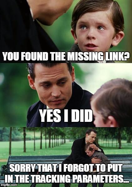 Finding Neverland Meme | YOU FOUND THE MISSING LINK? YES I DID SORRY THAT I FORGOT TO PUT IN THE TRACKING PARAMETERS... | image tagged in memes,finding neverland | made w/ Imgflip meme maker