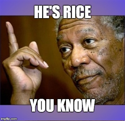 HE'S RICE YOU KNOW | made w/ Imgflip meme maker