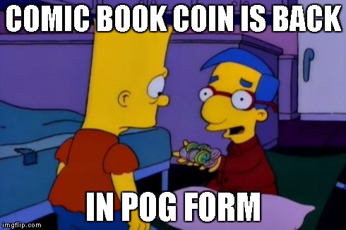 COMIC BOOK COIN IS BACK IN POG FORM | made w/ Imgflip meme maker