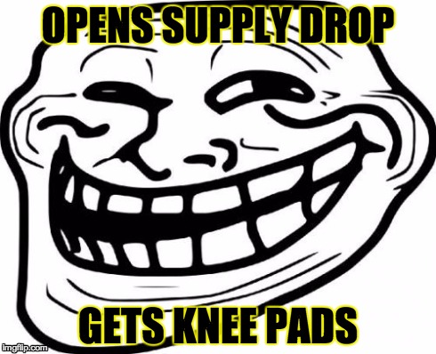 Troll Face Meme | OPENS SUPPLY DROP GETS KNEE PADS | image tagged in memes,troll face | made w/ Imgflip meme maker