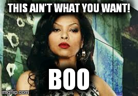Empire cookie | THIS AIN'T WHAT YOU WANT! BOO | image tagged in empire cookie | made w/ Imgflip meme maker